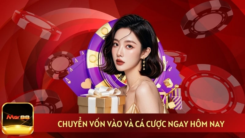 Chuyển vốn vào và cá cược ngay hôm nay